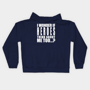 i wonder if heroes think about me Kids Hoodie